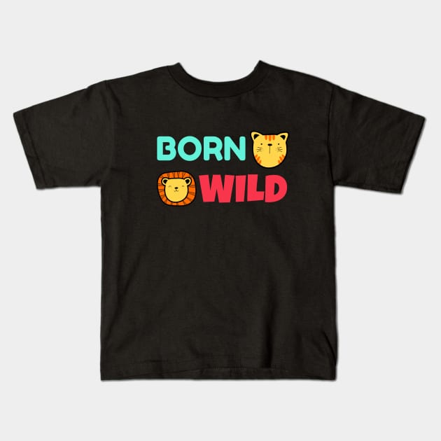Born Wild | Cute Baby Kids T-Shirt by KidsKingdom